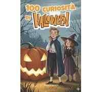 100 Curiosità di Halloween: Storie, Leggende e Magia della Notte delle Streghe per Bambini