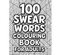 100 Curse Word Coloring Pages for Adults: Stress Relief, Relaxation and Laughter Therapy: A Unique Gag Gift Idea for Friends, Coworkers and Yourself