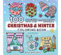 100 Cute and Cozy Christmas and Winter Coloring Book: A Festive Collection for All Ages: Fun and Relaxing Holiday Designs for Teens and Adults (Bold and Easy Coloring Book)