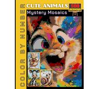 100 Cute Animal Mystery Mosaics: Adorable Color by Number Puzzle Book for Adults & Teens