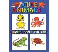 100 Cute Animals Coloring Book for Toddlers & kids : Easy Coloring Pages For Preschool and Kindergarten: My First Big Book : Easy and Fun Educational Coloring Pages of Animals for Little Kids