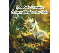 100 Cute Unicorn Coloring Pages for Kids: A Magical Coloring Book Filled with Rainbows, Stars, and Smiling Unicorns for Girls and Boys Ages 3-8