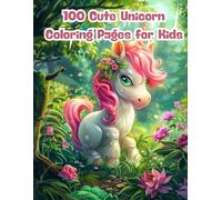 100 Cute Unicorn Coloring Pages for Kids: A Magical Coloring Book for Girls and Boys Ages 3-8 Featuring Rainbows, Stars, and Smiling Unicorns