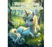 100 Cute Unicorn Coloring Pages for Kids: A Magical Coloring Book for Girls and Boys Ages 3-8 Featuring Rainbows, Stars, and Smiling Unicorns