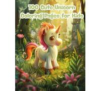 100 Cute Unicorn Coloring Pages for Kids: A Magical Coloring Book for Girls and Boys Ages 3-8 Featuring Rainbows, Stars, and Smiling Unicorns