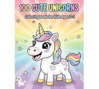 100 CUTE UNICORNS: Coloring Books for Kids Ages 3-5