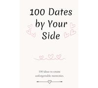 100 Dates by Your Side: 100 Romantic Date Ideas for Couples, Special Activities to Strengthen Your Relationship, Unique Memories to Share and Enjoy Together. (English Edition)