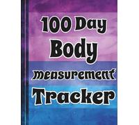 100 day Body Measurement Tracker: Track Every Inch - 100 Days to a New You!