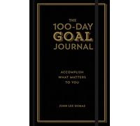 100-Day Goal Journal, The: Accomplish What Matters to You
