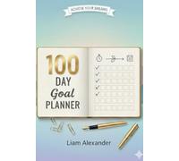 100 Day Goal Planner: Daily Goal Setting, Habit Tracking, and Motivation Journal to Achieve Your Biggest Dreams in Just 100 Days