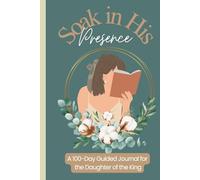 100 Day Guided Journal for the daughter of a King: Soak in His Presence