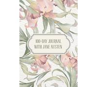 100-Day Journal with Jane Austen: Daily Reflections Inspired by the Words of Jane Austen