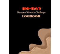 100-Day Personal Growth Challenge Logbook: A Transformative 100-Day Journey to Personal Growth and Empowerment
