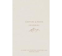 100 Day Scripture and Prayer Journal: A 100 day guide to studying Scripture and praying daily