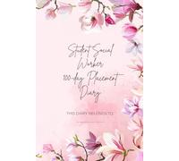 100-Day Student Social Worker Placement Diary: 100 sectons to keep track of your appointments, learning, reflections, and development. Also including ... a glossary, notes and address book.