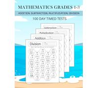 100 Day Timed Tests Mathematics: Addition and Subtraction Math Drills or Multiplication and Division Skills for Grades 1-3