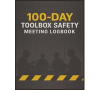 100-Day Toolbox Safety Meeting Logbook: A Complete Safety Meeting Organizer with 100 Pre-Written Topics, Discussion Points, Summaries, Crew Questions, and Attendance Sheets