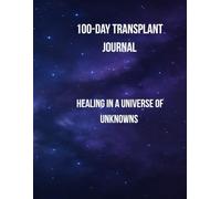 100-Day Transplant Journal: Healing in a Universe of Unknowns