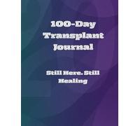100-Day Transplant Journal: Still Here. Still Healing