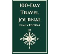 100-Day Travel Journal for Families: Guided Family Prompts, Shared Daily Pages, a Trip Index, 100 Fun Challenges, and Space to Record Adventures and Memories Together