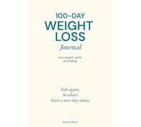 100-Day Weight Loss Journal: Lose Weight While Journaling: A Portion Control Method to build Consistency, Not Perfection
