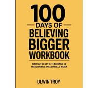 100 Days Believing Bigger Workbook: Find Out Helpful Teachings of Marshawn Evans Daniels Work