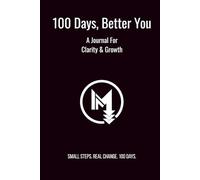 100 Days, Better You: A Journal For Clarity & Growth