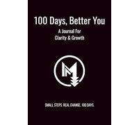 100 Days, Better You: A Journal For Clarity & Growth