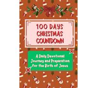 100 DAYS CHRISTMAS COUNTDOWN: A Daily Devotional Journey and Preparation for the Birth of Jesus