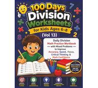100 Days Division Worksheets for Kids Ages 6-8 (Vol 13): Daily Division Math Practice Workbook with Mixed Problems to Improve Accuracy, Speed, Focus, Critical Thinking & Math Confidence
