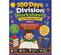 100 Days Division Worksheets for Kids Ages 6-8 (Vol 5): Daily Math Practice Workbook with Mixed Division Problems to Improve Speed, Accuracy, Focus & Problem-Solving Skills