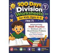 100 Days Division Worksheets for Kids Ages 6-8 (Vol 7): Advanced Daily Math Practice Workbook with Mixed Division Problems to Improve Accuracy, Focus, Critical Thinking & Problem-Solving Skills