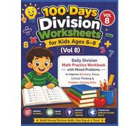 100 Days Division Worksheets for Kids Ages 6-8 (Vol 8): Daily Division Math Practice Workbook with Mixed Problems to Improve Accuracy, Focus, Critical Thinking & Problem-Solving Skills