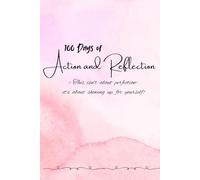 100 Days of Action and Reflection.: A Daily guide to overcome anxiety and build confidence, calmness, clarity and self growth journal !