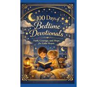 100 Days of Bedtime Devotionals: Faith, Courage and Hope for Little Hearts