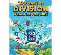 100 Days of Division Practice for Kids: Fun Math Workbook with Daily Timed Drills, Problem-Solving Activities & Answer Key | Ages 7-12