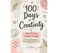 100 Days of Doodles: Quick & Easy Creative Prompts for Daily Mindfulness, Stress Relief, & Relaxation