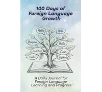 100 Days of Foreign Language Growth: A Daily Language Learning Workbook for Building Vocabulary, Confidence and Fluency