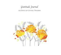 100 Days of Giving Thanks: Gratitude Journal: Three yellow flowers, Paperback - Notebook, Lined, By Rule of Three - Zen Books Edition
