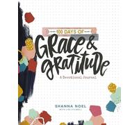 100 Days of Grace & Gratitde: A Devotional Journal (100 Daily Devotions with Bible Verses, Journaling Space, and Prayers)