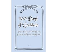 100 Days of Gratitude: Three daily journal prompts for gratitude, confidence, and self-love.