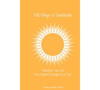 100 Days of Gratitude: Transform Your Life One Grateful Thought at a Time with this Powerful Gratitude Journal