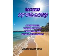 100 DAYS OF HEALING: A DEVOTIONAL TOWARD PHYSICAL, EMOTIONAL AND MENTAL RESTORATION