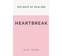 100 Days of Healing from Heartbreak
