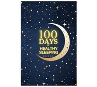 100 DAYS of healthy sleeping: A Guided Sleep & Dream Journal for Better Rest and Self-Discovery