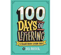 100 Days of Lettering: A Complete Creative Lettering Course