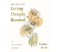 100 Days of Living Deeply Rooted: A Devotional Journal (100 Daily Devotions with Bible Verses, Journaling Space, and Prayers)