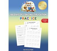 100 DAYS OF LONG MULTIPLICATION PRACTICE: Daily Multi-Digit Multiplication Drills with Progressive Difficulty and Step-by-Step Solutions for Grades 4-5