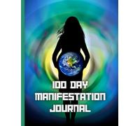 100 Days of Manifestation Journal: A Guided Mindset and Goal-Setting Notebook to Attract Abundance & Positive Energy: A Daily Manifestation Workbook ... Gratitude Practice, and Intentional Living