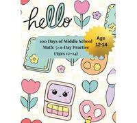 100 Days of Middle School Math: 5-a-Day Practice (Ages 12-14): Short Daily Drills for Fractions, Decimals, Ratios & Percents, Geometry, and Pre-Algebra - With Answer Key